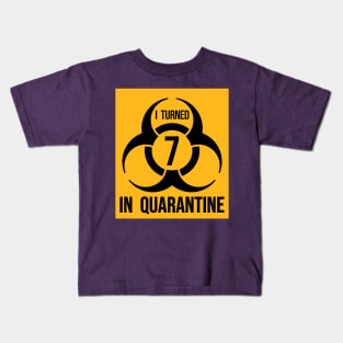 I turned 7 in Quarantine - Biohazard Edition Kids T-Shirt